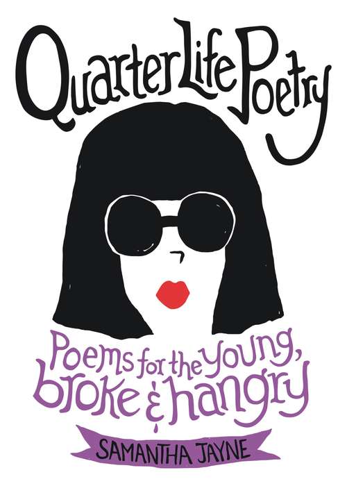 Book cover of Quarter Life Poetry: Poems for the Young, Broke and Hangry