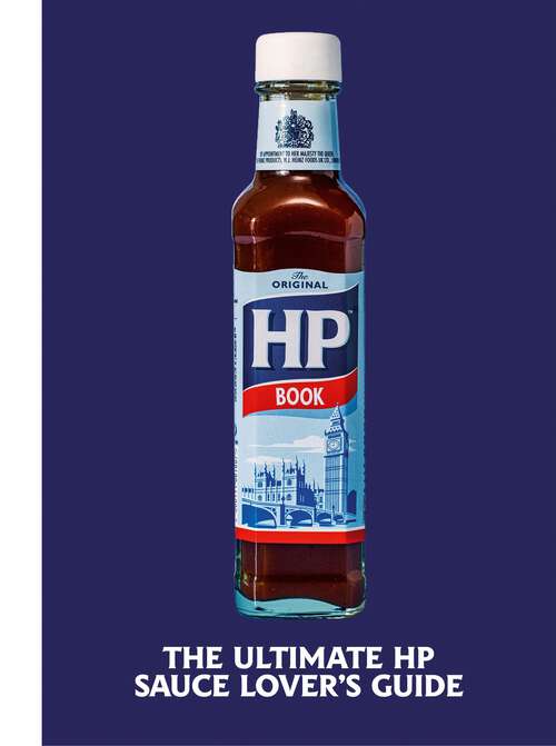Book cover of The Heinz HP Sauce Book: The Ultimate Brown Sauce Lover’s Guide
