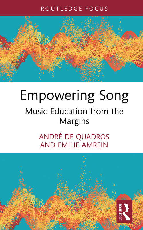 Book cover of Empowering Song: Music Education from the Margins