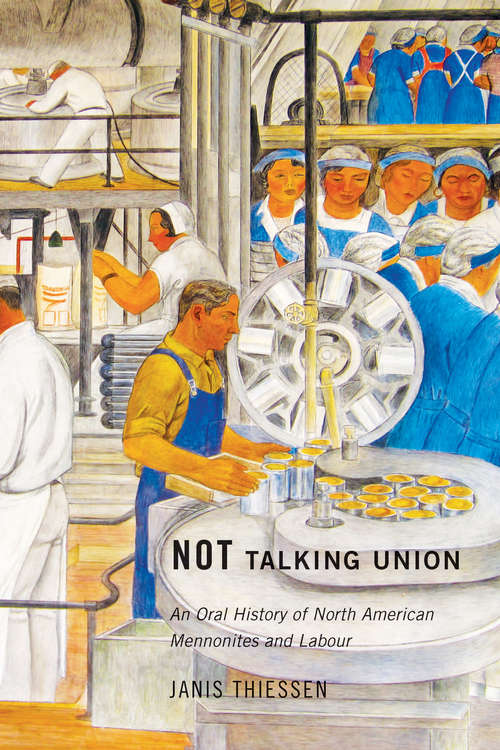 Book cover of Not Talking Union: An Oral History of North American Mennonites and Labour