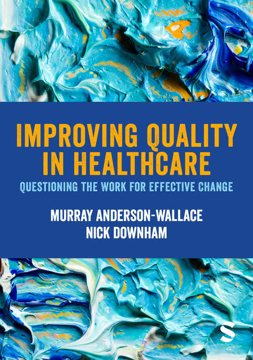Book cover of Improving Quality in Healthcare: Questioning the Work for Effective Change