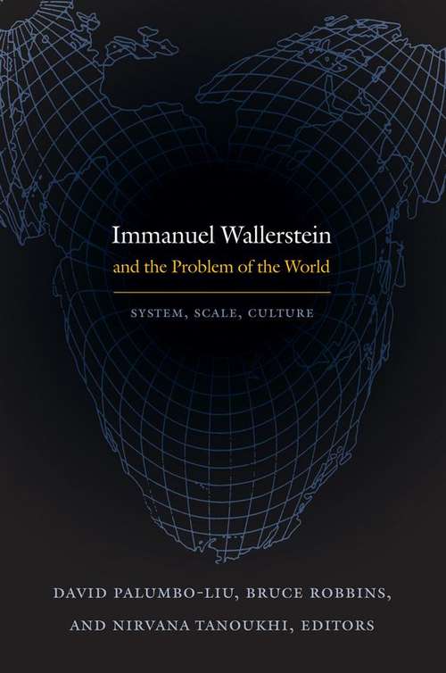 Immanuel Wallerstein and the Problem of the World: System, Scale, Culture