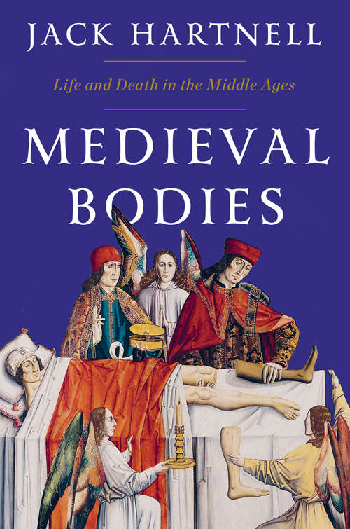 Book cover of Medieval Bodies: Life And Death In The Middle Ages (Wellcome Collection)