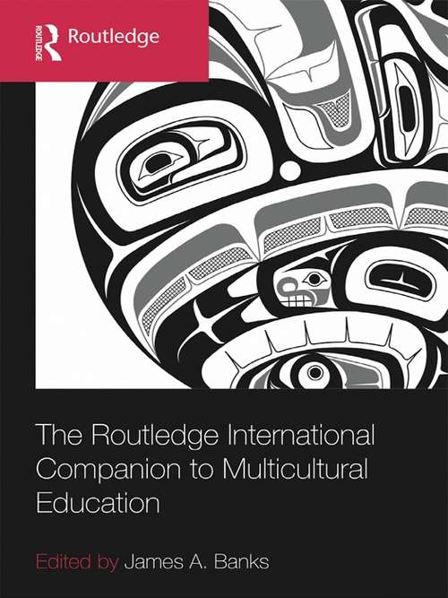 The Routledge International Companion to Multicultural Education (Routledge International Handbooks of Education)