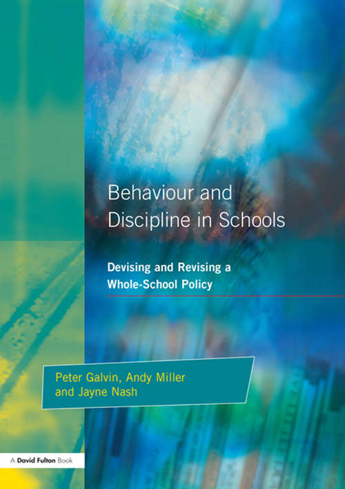 Behaviour and Discipline in Schools: Devising and Revising a Whole-School Policy (Devising And Revising A Whole-school Policy Ser. #Vol. 1)