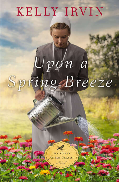Book cover of Upon a Spring Breeze: Upon A Spring Breeze, Beneath The Summer Sun, Through The Autumn Air, With Winter's First Frost (The Every Amish Season Novels #1)