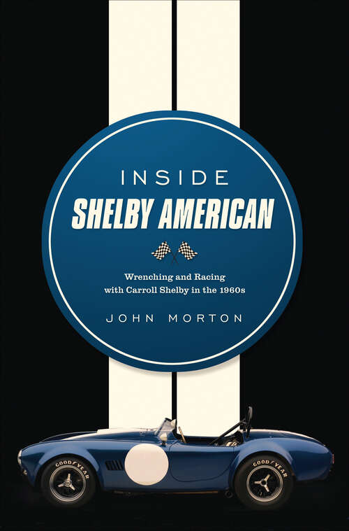 Book cover of Inside Shelby American: Wrenching and Racing with Carroll Shelby in the 1960s