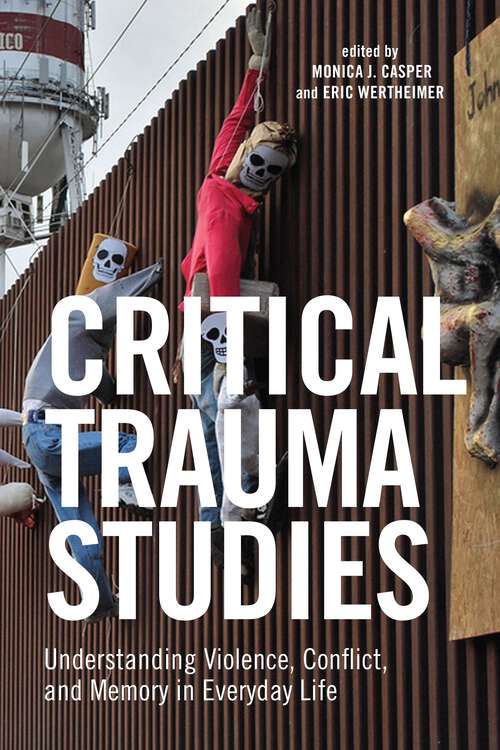 Critical Trauma Studies: Understanding Violence, Conflict and Memory in Everyday Life