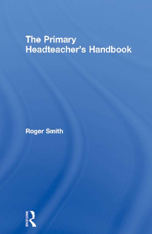 The Primary Headteacher's Handbook (Primary Essentials Ser.)