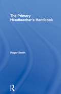 The Primary Headteacher's Handbook (Primary Essentials Ser.)
