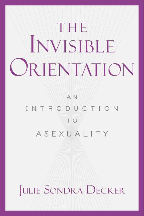 Book cover of The Invisible Orientation: An Introduction to Asexuality