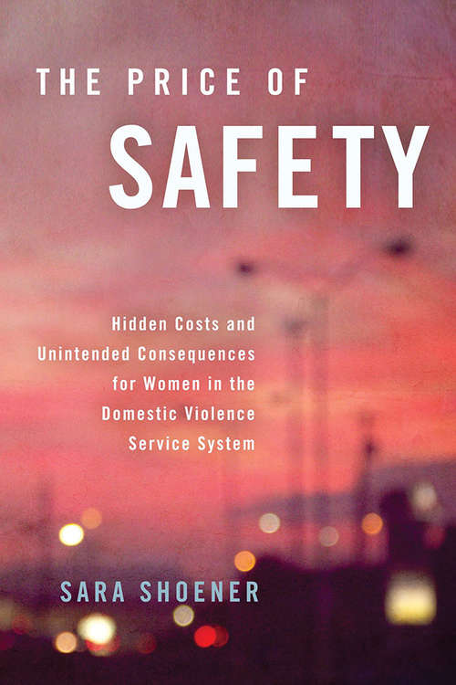 Book cover of The Price of Safety: Hidden Costs and Unintended Consequences for Women in the Domestic Violence Service System