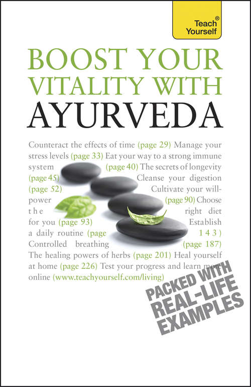 Boost Your Vitality With Ayurveda: A guide to using the ancient Indian healing tradition to improve your physical and spiritual wellbeing (TY Health & Well Being)