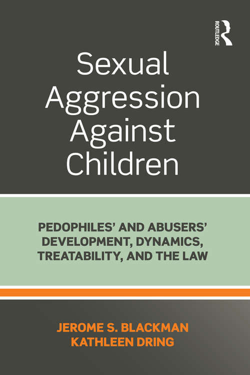 Book cover of Sexual Aggression Against Children: Pedophiles’ and Abusers' Development, Dynamics, Treatability, and the Law