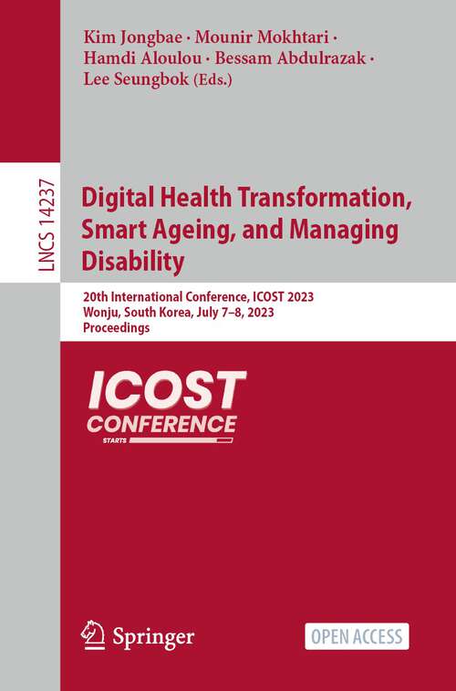 Book cover of Digital Health Transformation, Smart Ageing, and Managing Disability: 20th International Conference, ICOST 2023, Wonju, South Korea, July 7–8, 2023, Proceedings (1st ed. 2023) (Lecture Notes in Computer Science #14237)