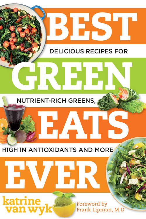 Book cover of Best Green Eats Ever: Delicious Recipes for Nutrient-Rich Leafy Greens, High in Antioxidants and More (Best Ever)