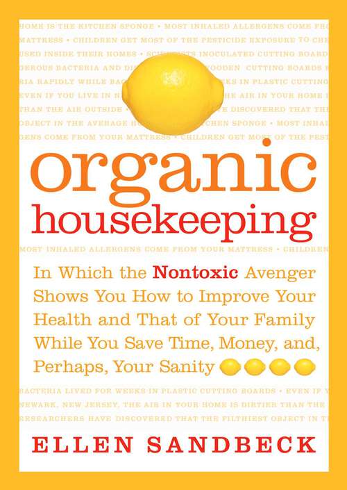Book cover of Organic Housekeeping: In Which the Non-Toxic Avenger Shows You How to Improve Your Health and That of Your Family, While You Save Time, Money, and, Perhaps, Your Sanity