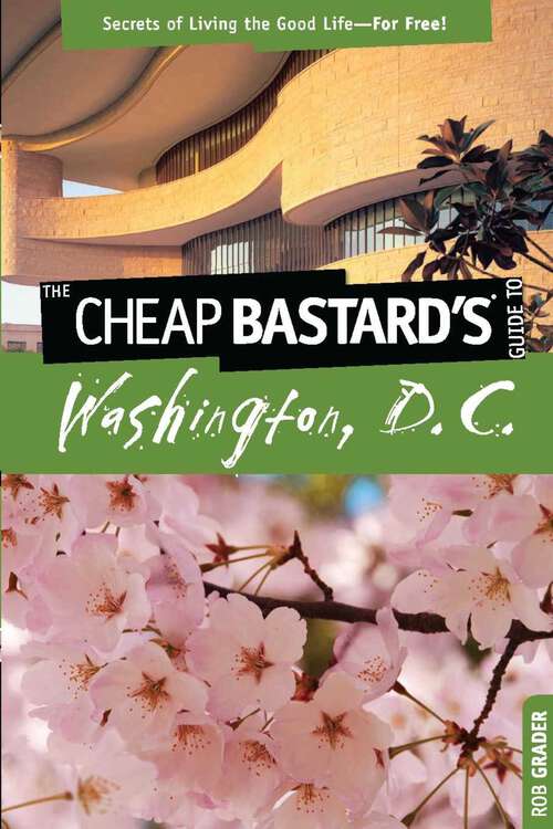 Book cover of Cheap Bastard's™ Guide to Washington, D.C.: Secrets of Living the Good Life--For Free! (1st Edition) (Cheap Bastard)