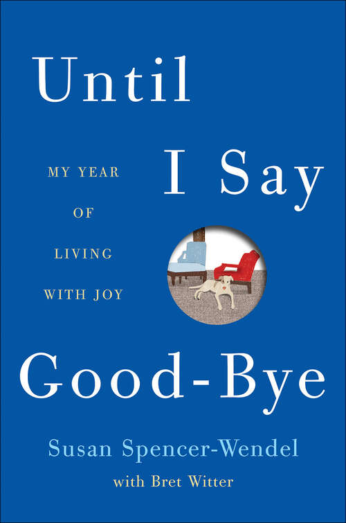 Book cover of Until I Say Good-Bye: My Year of Living with Joy