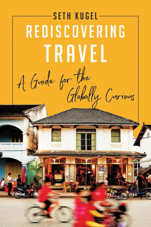 Book cover of Rediscovering Travel: A Guide For The Globally Curious