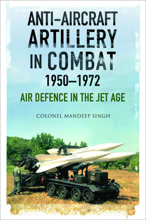 Book cover of Anti-Aircraft Artillery in Combat, 1950–1972: Air Defence in the Jet Age