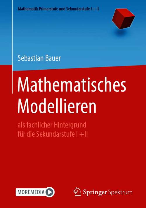 Mathematisches Modellieren: als fachlicher Hintergrund für die Sekundarstufe I +II (Mathematik Primarstufe und Sekundarstufe I + II)