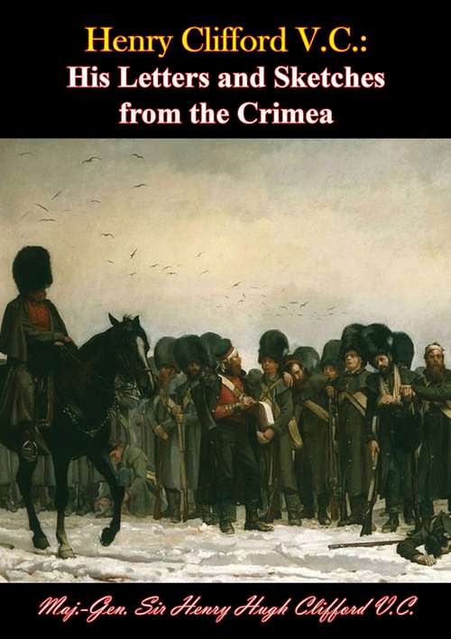 Henry Clifford V.C.: His Letters and Sketches from the Crimea