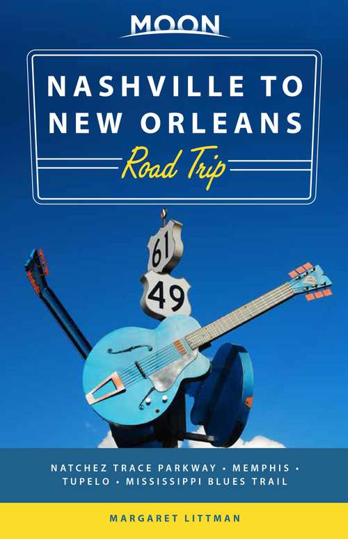Book cover of Moon Nashville to New Orleans Road Trip: Hit the Road for the Best Southern Food and Music Along the Natchez Trace (2) (Travel Guide)