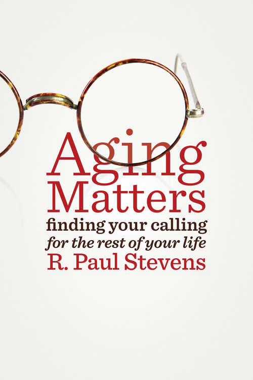 Book cover of Aging Matters: Finding Your Calling for the Rest of Your Life