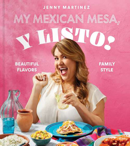Book cover of My Mexican Mesa, Y Listo!: Beautiful Flavors, Family Style (A Cookbook)