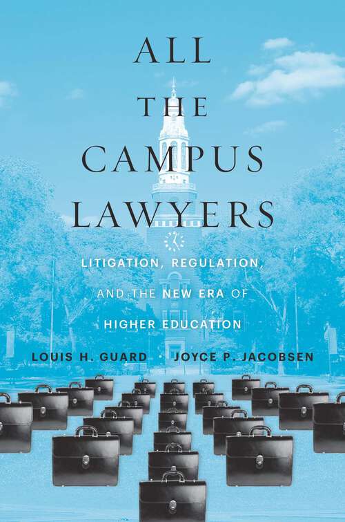 Book cover of All the Campus Lawyers: Litigation, Regulation, and the New Era of Higher Education