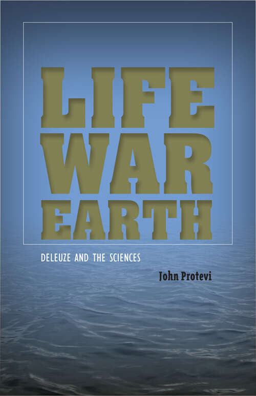 Book cover of Life, War, Earth: Deleuze and the Sciences