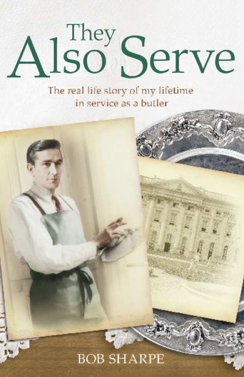 They Also Serve: The real life story of my time in service as a butler