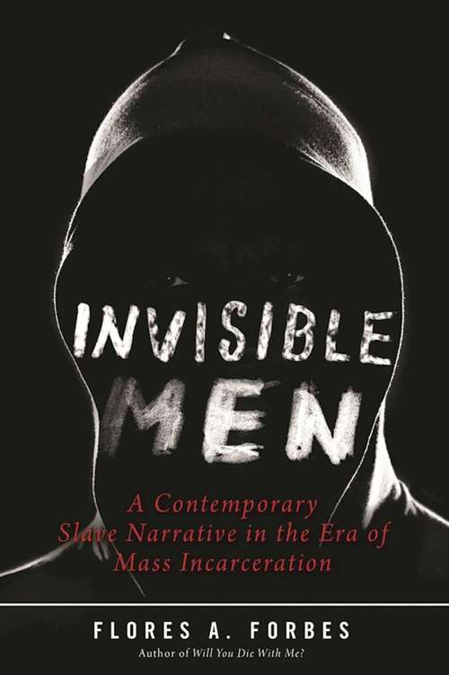 Invisible Men: A Contemporary Slave Narrative in the Era of Mass Incarceration