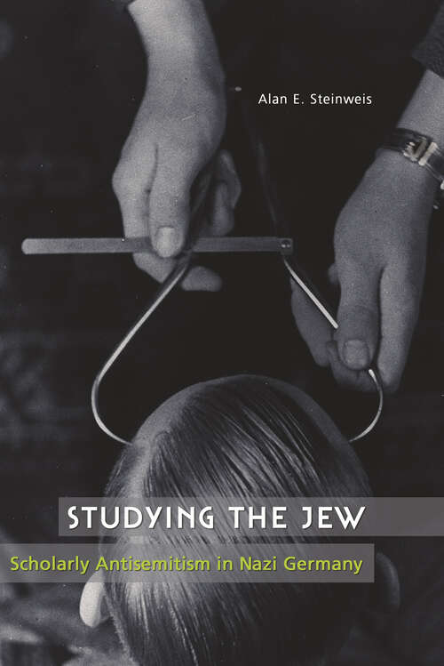 Book cover of Studying the Jew: Scholarly Antisemitism in Nazi Germany