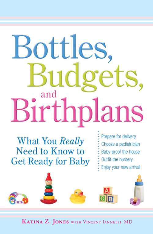Book cover of Bottles, Budgets, and Birthplans: What You Really Need to Know to Get Ready for Baby