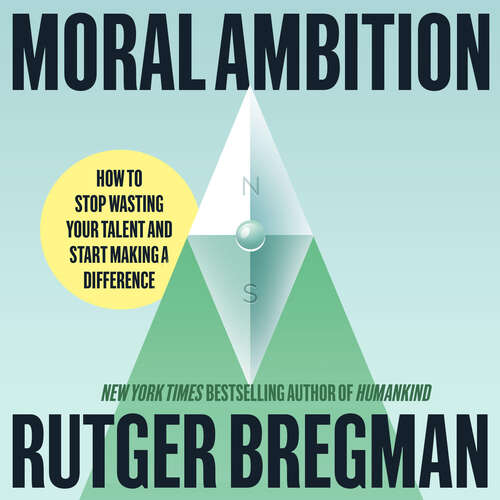 Book cover of Moral Ambition: Stop Wasting Your Talent and Start Making a Difference