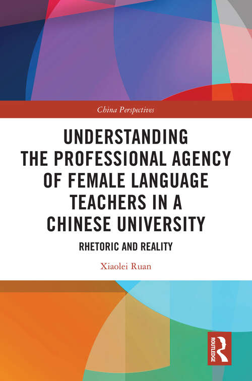 Book cover of Understanding the Professional Agency of Female Language Teachers in a Chinese University: Rhetoric and Reality (China Perspectives)