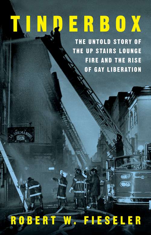 Book cover of Tinderbox: The Untold Story Of The Up Stairs Lounge Fire And The Rise Of Gay Liberation