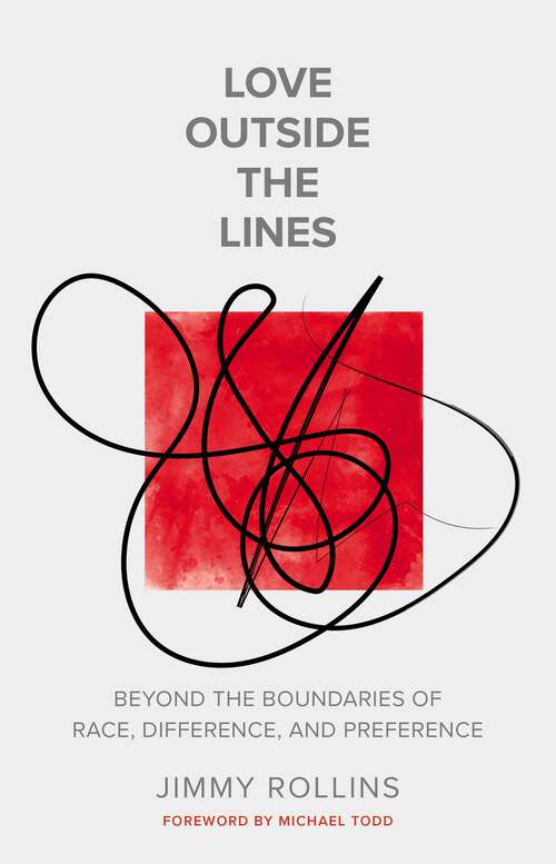 Book cover of Love Outside the Lines: Beyond the Boundaries of Race, Difference, and Preference