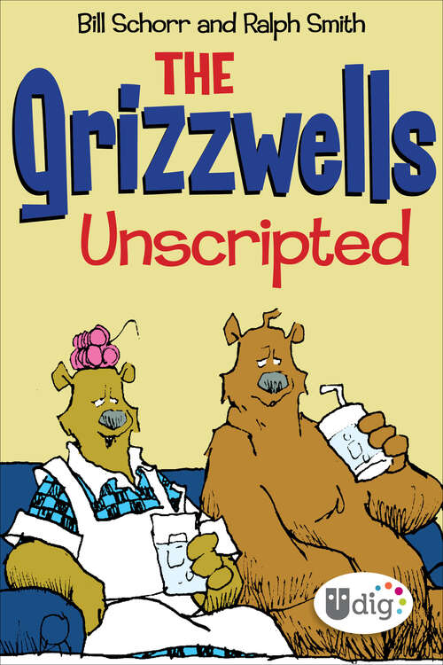 Book cover of The Grizzwells: Unscripted (Udig Ser.)