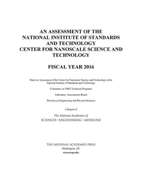 Book cover of An Assessment of the National Institute of Standards and Technology Center for Nanoscale Science and Technology: Fiscal Year 2016