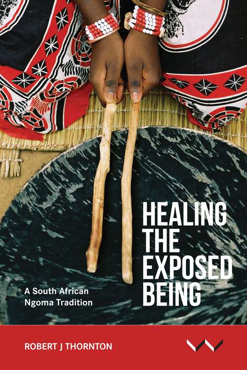 Book cover of Healing the Exposed Being: The Ngoma healing tradition in South Africa
