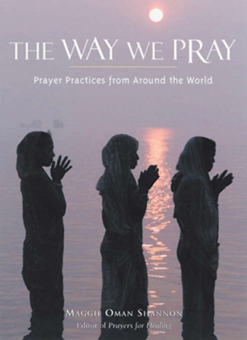 The Way We Pray: Prayer Practices from Around the World