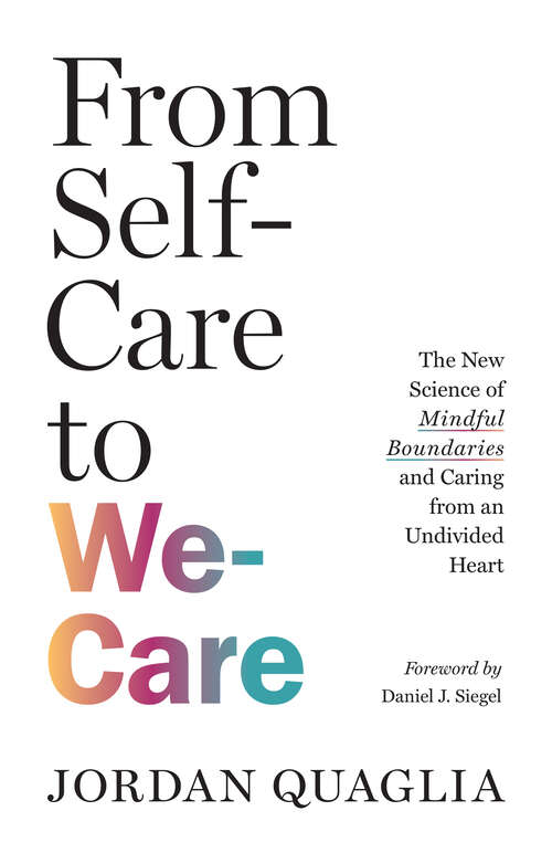 Book cover of From Self-Care to We-Care: The New Science of Mindful Boundaries and Caring from an Undivided Heart
