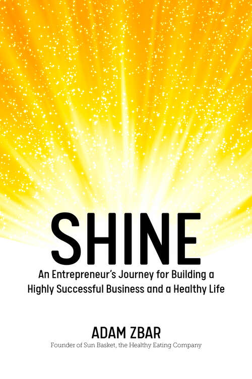 Book cover of Shine: An Entrepreneur's Journey for Building a Highly Successful Business and a Healthy Life