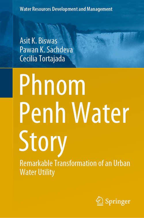 Book cover of Phnom Penh Water Story: Remarkable Transformation of an Urban Water Utility (1st ed. 2021) (Water Resources Development and Management)