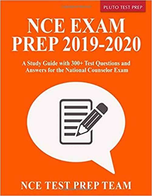 Nce Exam Prep 2019-2020: A Study Guide With 300+ Test Questions And Answers For The National Counselor Exam