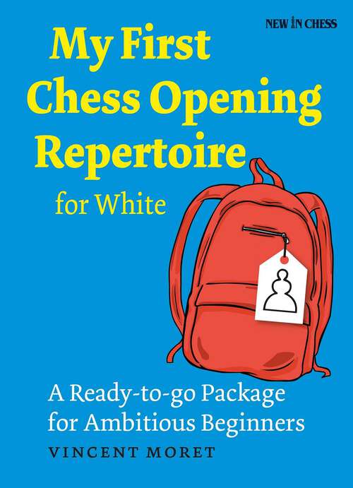 Book cover of My First Chess Opening Repertoire for White: A Turn-key Package for Ambitious Beginners