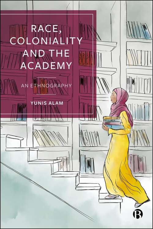 Book cover of Race, Coloniality and the Academy: An Ethnography (First Edition)